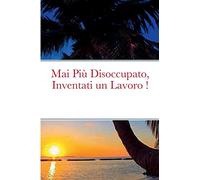 Mai Più Disoccupato, Inventati un Lavoro !