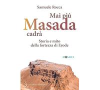 Mai più Masada cadrà. Storia e mito della fortezza di Erode