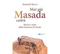 Mai più Masada cadrà. Storia e mito della fortezza di Erode - Rocca Samuele