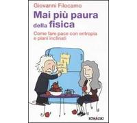 Mai più paura della fisica. Come fare pace con entropia e piani inclinati