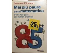 Mai più paura della matematica. Come far pace con numeri e formule