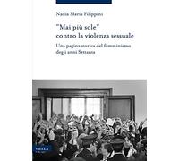 «MAI PIU' SOLE» CONTRO LA VIOLENZA SESSUALE. UNA PAGINA STORICA DEL FEMMINISMO D