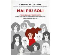 Mai più soli. Ipersensibili e iperefficienti: come evitare incomprensioni e conflitti restando se stessi