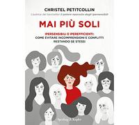 Mai più soli. Ipersensibili e iperefficienti: come evitare incomprensioni e conflitti restando se stessi