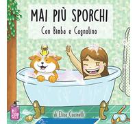 Mai più Sporchi con Bimba e Cagnolino: Favola illustrata per bambini sull'igiene personale quotidiano, cosa sono microbi e batteri e come sconfiggerli, in più tanti disegni da colorare!