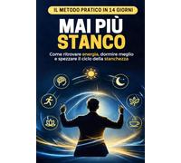 MAI PIÙ STANCO: Un percorso pratico e abitudini in 14 giorni per ritrovare armonia, conoscere il cortisolo e ascoltare i ritmi del proprio corpo
