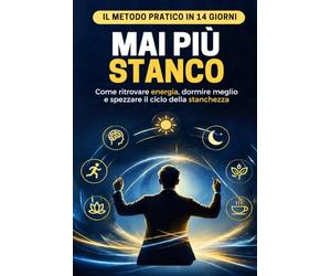 MAI PIÙ STANCO: Un percorso pratico e abitudini in 14 giorni per ritrovare armonia, conoscere il cortisolo e ascoltare i ritmi del proprio corpo