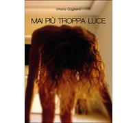 Mai più troppa luce di Vittoria Guglielmi, 2014, Youcanprint