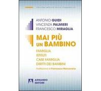Mai più un bambino. Famiglia istituti case famiglia diritti dei bambini