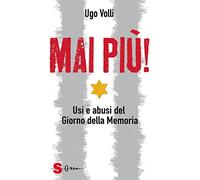 Mai più! Usi e abusi del Giorno della Memoria