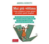 Mai più vittima. Come scegliere l'uomo giusto ed evitare quelli sbagliati