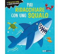 Mai ridacchiare con uno squalo. Ediz. a colori