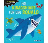 Mai ridacchiare con uno squalo. Ediz. a colori