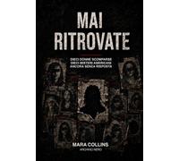 MAI RITROVATE: Dieci donne scomparse. Dieci misteri americani ancora senza risposta.