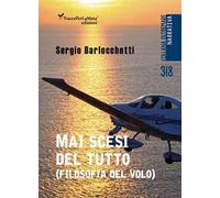 Mai scesi del tutto. (Filosofia del volo)