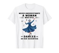 Mai Sottovalutare la Donna Che Balla Ancora a settant'anni Maglietta