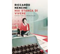Mai stanca di vivere. Passioni e tumulti di Oriana Fallaci