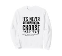 Mai Troppo Tardi Scegliere la dipendenza da Alcol da Droga di Recupero Felpa