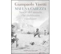 Mai una carezza. Storie del mondo che dobbiamo cambiare