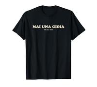 Mai Una Gioia Maglietta