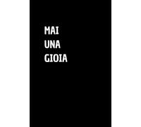 MAI UNA GIOIA: Quaderno per appunti a righe, divertente idea regalo per collega o amico, perfetto come agenda, blocco note o taccuino,120 pagine