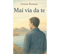 Mai via da te: Alcune persone, luoghi e ricordi, non ti lasceranno mai