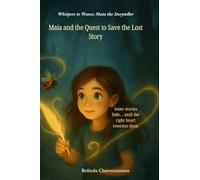 Maia and the Quest to Save the Lost Story: One Lost Story. One Brave Girl. And the Magic Only Her Heart Can Write