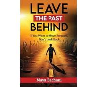 Maia Bachiashvili Maya Bachani Leave the Past Behind (Tascabile)