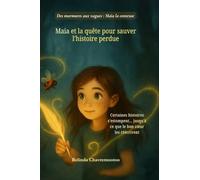 Maia et la quête pour sauver l'histoire perdue: Une histoire perdue. Une fille déterminée. Et la magie que seul son coeur peut faire renaître