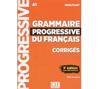 Grammaire progressive du français. Intermédiaire. Corrigés. Niveau Débutant A1. Per le Scuole superiori [Lingua francese]: Avec 440 Exercices