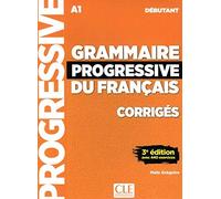 Grammaire progressive du français. Intermédiaire. Corrigés. Niveau Débutant A1. Per le Scuole superiori [Lingua francese]: Avec 440 Exercices