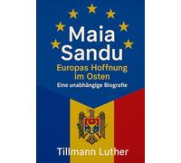 Maia Sandu. Europas Hoffnung im Osten: Eine unabhängige Biografie