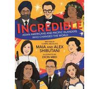 Incredible: Asian Americans and Pacific Islanders Who Changed the World