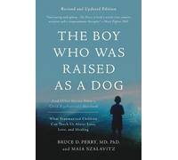 Maia Szalavitz Bruce D. Pe The Boy Who Was Raised as a Dog, 3rd Edit (Tascabile)