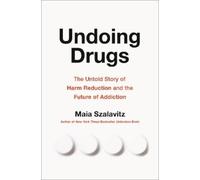 Maia Szalavitz Undoing Drugs (Copertina rigida)