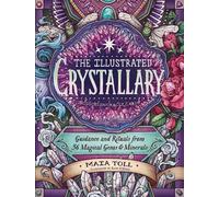 Maia Toll – The Illustrated Crystallary – Guida e rituali di 36 gemme e minerali – Copertina rigida