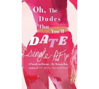 Maiana Rose Oh, the Dudes That You'll Date (Tascabile)