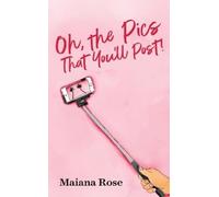 Maiana Rose Oh, The Pics That You'll Post (Copertina rigida)
