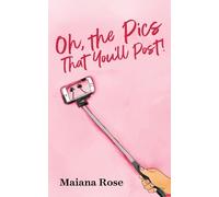 Maiana Rose Oh, The Pics That You'll Post (Tascabile)
