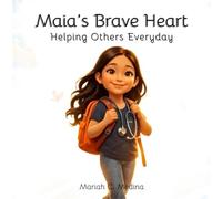 Maia's Brave Heart: Helping Others Every Day