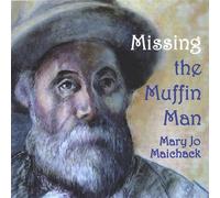 Maichack, Mary Jo - Missing the Muffin Man