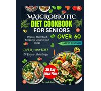 MAICROBIOTIC DIET COOKBOOK FOR SENIORS OVER 60: Delicious Plant-Based Recipes for Longevity and Energy