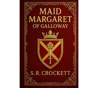 Maid Margaret of Galloway (Illustrated Edition): A historical love story of power, betrayal, and personal sacrifice set in fifteenth-century Scotland during the Douglas rebellion and royal turmoil