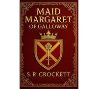 Maid Margaret of Galloway (Illustrated Edition): A historical love story of power, betrayal, and personal sacrifice set in fifteenth-century Scotland during the Douglas rebellion and royal turmoil
