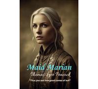 Maid Marian: “Thus you see how good comes of evil”