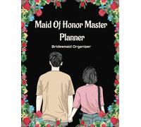 Maid of Honor Master Planner: 120 Pages for Wedding Checklists, Bridal Events, Vendor Management & Stress-Free Coordination - 8.5x11 Bridesmaid Organizer
