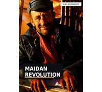 Maidan Revolution: One Winter, One Square, and a Nation’s Fight for Freedom