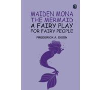 Maiden Mona the Mermaid: A Fairy Play for Fairy People