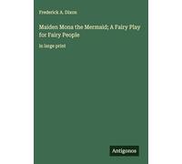 Maiden Mona the Mermaid; A Fairy Play for Fairy People: in large print