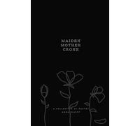 Maiden, Mother, Crone: A collection of poetry